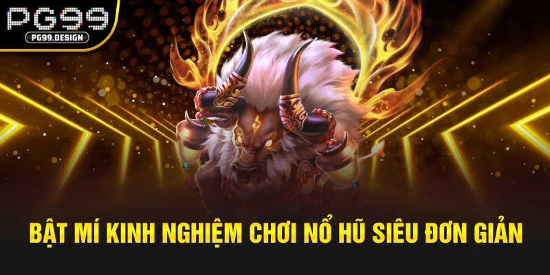 Bật mí kinh nghiệm chơi nổ hũ siêu đơn giản