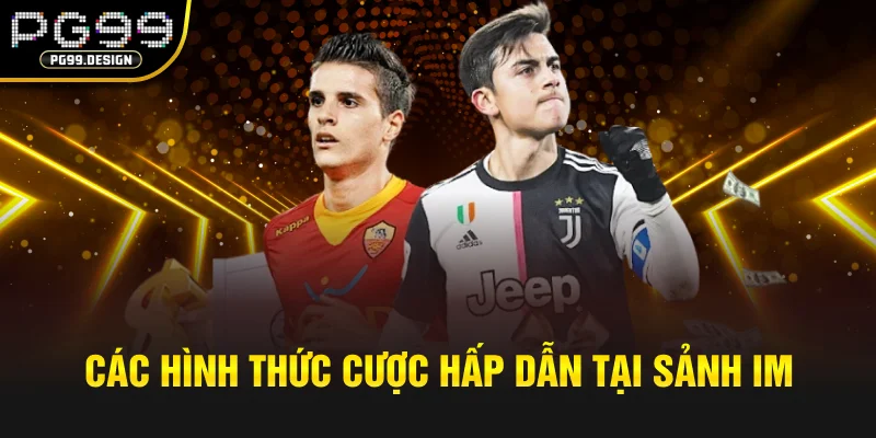 Các hình thức cược hấp dẫn tại sảnh IM