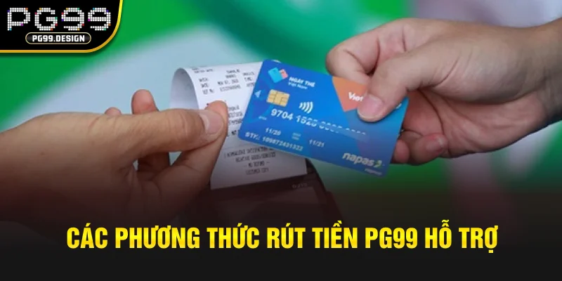 Các phương thức rút tiền PG99 hỗ trợ