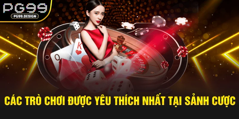Các trò chơi được yêu thích nhất tại sảnh cược