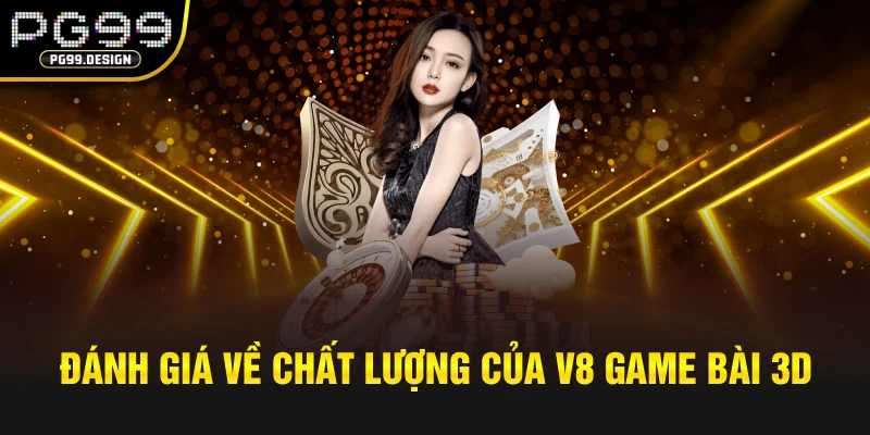 Đánh giá về chất lượng của V8 game bài 3D