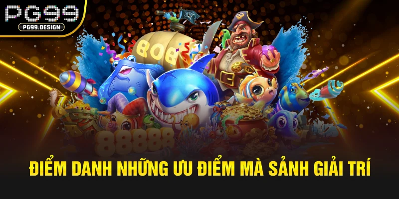 Điểm danh những ưu điểm mà sảnh giải trí mang lại