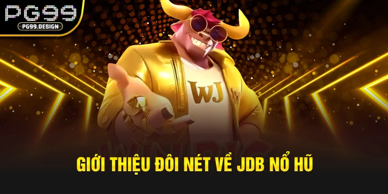 Giới thiệu đôi nét về JDB nổ hũ