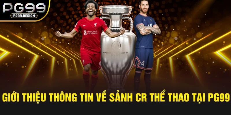 Giới thiệu thông tin về sảnh CR thể thao tại pg99