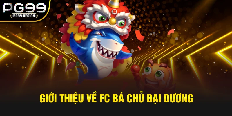 Giới thiệu về FC Bá Chủ Đại Dương