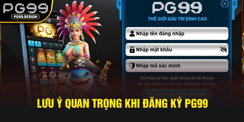Lưu ý quan trọng khi đăng ký PG99
