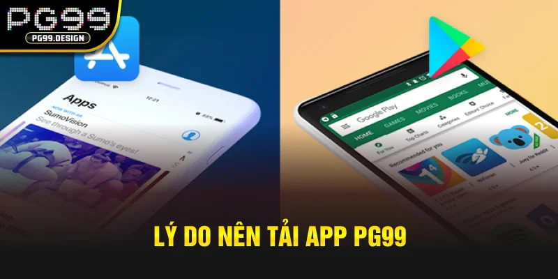 Lý do nên tải app PG99