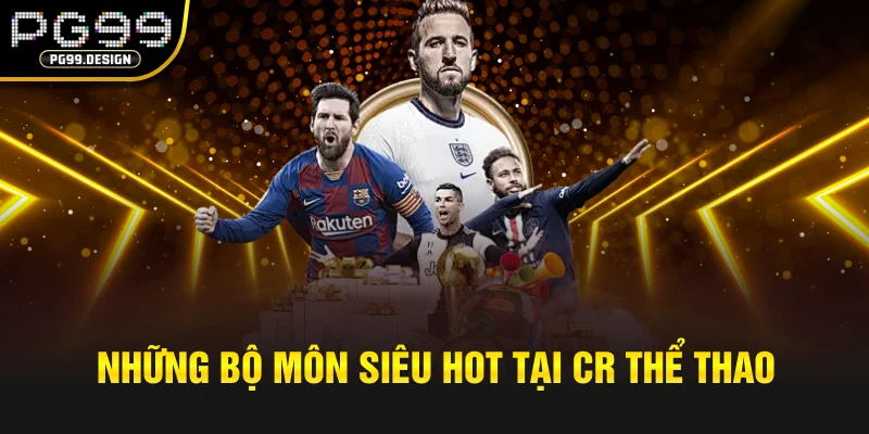 Những bộ môn siêu hot tại CR thể thao