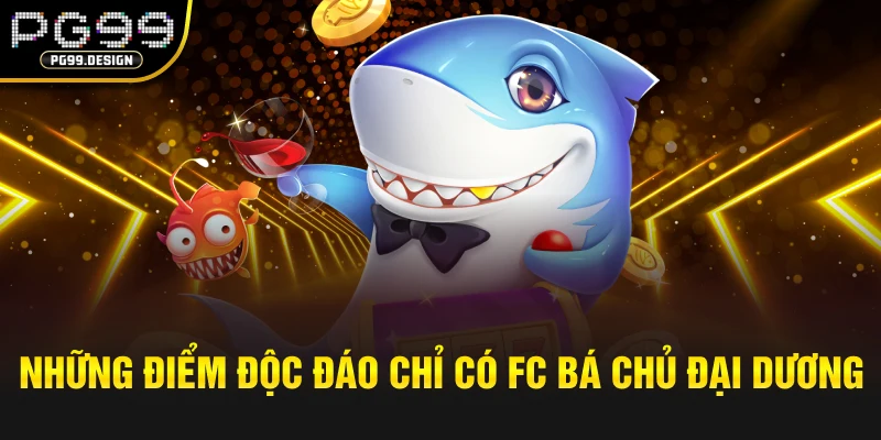 Những điểm độc đáo chỉ có tại FC Bá Chủ Đại Dương