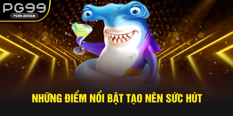 Những điểm nổi bật tạo nên sức hút của TP Chặt chém cá