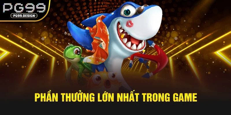 Phần thưởng lớn nhất trong game