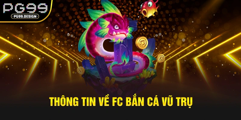 Thông tin về FC bắn cá Vũ Trụ