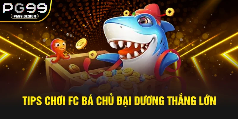 Tips chơi FC Bá Chủ Đại Dương thắng lớn từ cao thủ