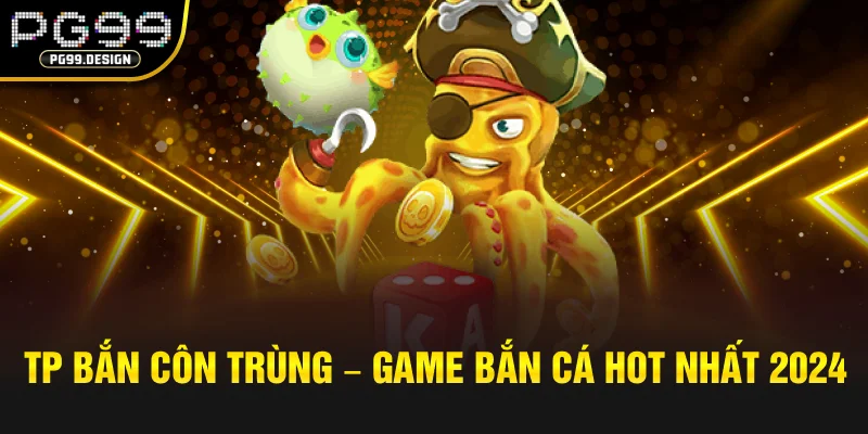 TP Bắn Côn Trùng – Game bắn cá hot nhất 2024