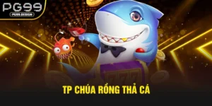 tp chúa rồng thả cá