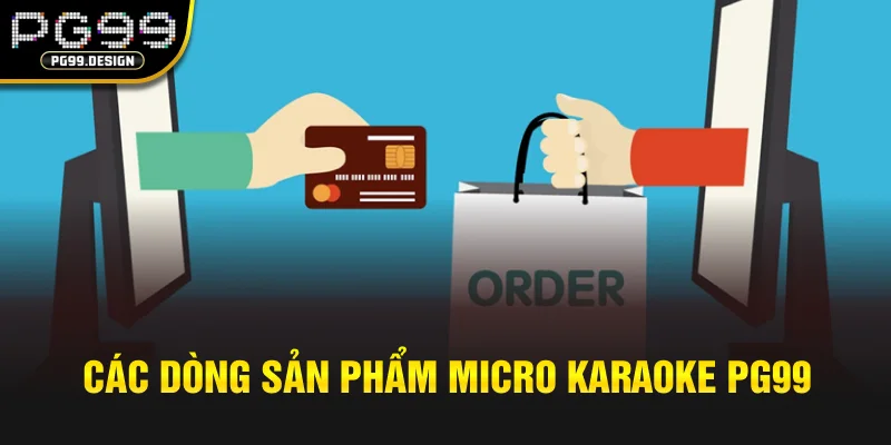 Các dòng sản phẩm Micro Karaoke PG99