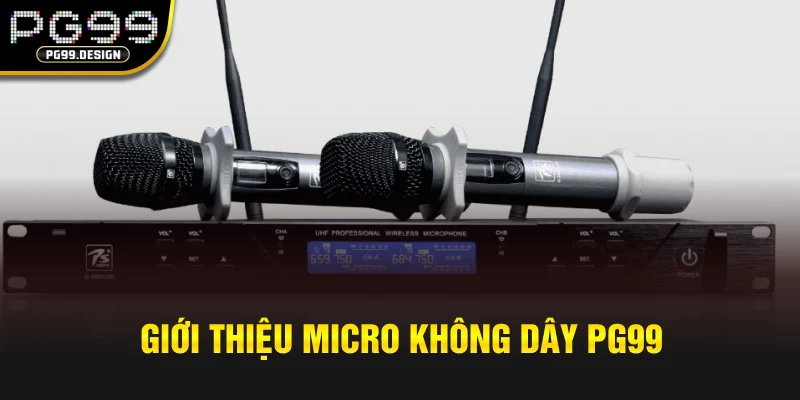 Giới thiệu sản phẩm không dây Micro PG99