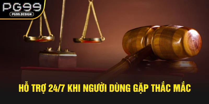 Hỗ trợ 24/7 khi người dùng gặp thắc mắc hay khó khăn