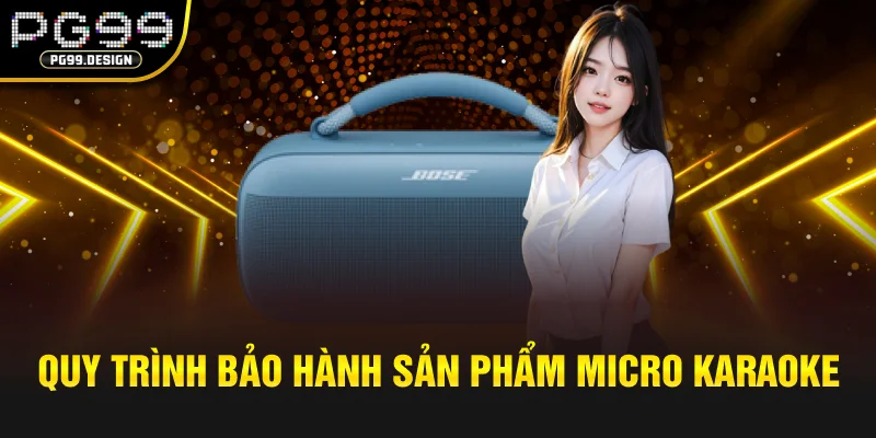 Quy trình bảo hành sản phẩm Micro Karaoke PG99