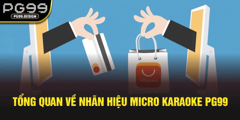 Tổng quan về nhãn hiệu Micro Karaoke PG99