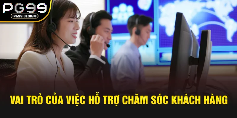 Vai trò của việc hỗ trợ chăm sóc khách hàng